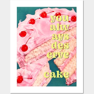 You always deserve cake Posters and Art